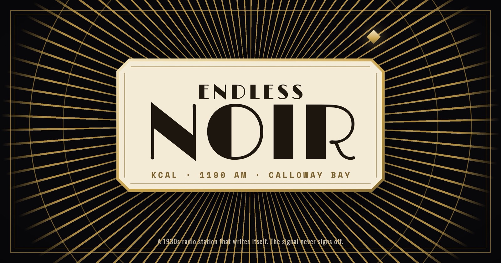 Endless Noir title card: a cream art-deco plaque reading Endless Noir, KCAL 1190 AM, Calloway Bay, over a black and gold sunburst.